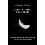 Altes Wissen, Neue Kraft: Einfache Schritte zu Energieheilung: für Dich und deine Lieben