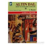 ALTIN DAL II DININ VE FOLKLORUN KÖKLERİ - SIR JAMES GEORGE FRAZER
