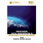 Altınbaş Üniversitesi Yayınları - Understanding Digital Transformation in International Politics and Economy
