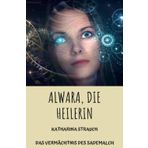 Alwara, die Heilerin: Das Vermächtnis des Sademalch: 1