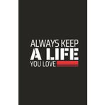 Always Keep A Life You Love: A planner for staying aligned with your goals, passions, and purpose.