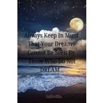 Always Keep In Mind That Your Dreams Cannot Be Seen By Those Who Do Not Dream: Capture Your Goals And Dreams in Your Personal Journal