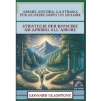 Amare Ancora - La Strada Per Guarire Dopo Un Dolore: Strategie Per Riuscire Ad Aprirsi All'Amore