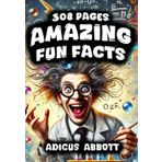 Amazing Fun Facts: 1,587 Interesting and Random Bits of Knowledge to Stimulate Your Brain, Pique Your Curiosity, and Challenge Your Pursuit of Incredible and Obscure Trivia
