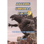 Amazing Godzilla Facts: Guide to the King of the Monsters. He fought King Kong, Rodan, Mothra and Stomped Tokyo. (Amazing Facts)