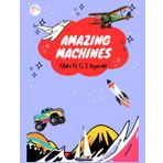 Amazing Machines: A Fun Vehicles Coloring Book for Kids: Cars, Rocket Ships, BMX Bikes, Motorbikes, Tractors, Excavators, Air Balloons, and Planes! ... Balloons, and Planes! For Children Ages 4-11.