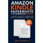 Amazon Kindle Paperwhite 11th Generation (2023 Edition) manual: A practical user guide for beginners and seniors to navigate your E-reader device