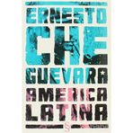 AMERICA LATINA - ERNESTO CHE GUEVARA