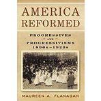 America Reformed Progressives & Progressivisms, 1890s-1920s