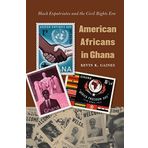American Africans in Ghana: Black Expatriates and the Civil Rights Era (The John Hope Franklin Series in African American History and Culture) by Kevin K. Gaines(2008-02-25)