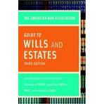 American Bar Association Guide to Wills and Estates Everything You Need to Know About Wills, Estates, Trusts, and Taxes (American Bar Association Guide to Wills & Estates) 3th (third) edition