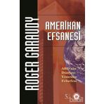 AMERIKAN EFSANESI ABD´NIN DÜNYAYI YÖNETME FELSEFESI - ROGER GARAUDY