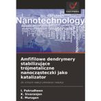 Amfifilowe dendrymery stabilizujące trójmetaliczne nanocząsteczki jako katalizator