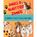 Amici a Quattro Zampe : Libro da Colorare: Un libro di 47 immagini da colorare ideale per i giovani amanti dei cani e per tutti coloro che amano l'arte e la colorazione