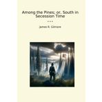 Among the Pines; or, South in Secession Time (Classic Books)