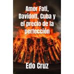 Amor Fati, Davidoff, Cuba y el precio de la perfección