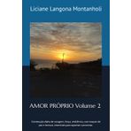 AMOR PRÓPRIO Volume 2: Construção diária de coragem, força, resiliência, com toques de paz e ternura, essenciais para suportar o processo. VOLUME 2