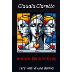 Amore Dolore Eros: I tre volti di una donna