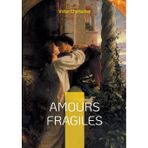 Amours fragiles: Découvrez Victor Cherbuliez: Un maître de la littérature classique et un explorateur des passions humaines