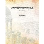 An account of the customs and manners of the Micmakis and Maricheets from an original 1758 [Hardcover] [Hardcover] AFRENCH ABBOT