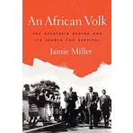 An African Volk: The Apartheid Regime and Its Search for Survival