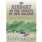 An Airboat on the Streets of New Orleans: A Cajun Couple Lends a Hand After Hurricane Katrina Floods the City by Trent Angers (2008-11-01)