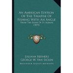 [(An American Edition of the Treatise of Fishing with an Angle: From the Book of St. Albans (1875))] [Author: Juliana Berners] published on (September, 2010)