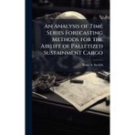 An Analysis of Time Series Forecasting Methods for the Airlift of Palletized Sustainment Cargo