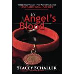 An Angel's Blood: Three Bold Women • Two Powerful Causes • One Shocking Secret