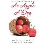 An Apple A Day: 100 Quick Devotionals When Pressed for Time by Vanessa R. Reynolds M.D. (2014-11-19)