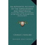 [(An Authentic Account of the Imprisonment and Martyrdom: In the High Street at Glasgow, in the Year 1615, of Father John Ogilvie (1877))] [Author: Charles J Karslake] published on (September, 2010)