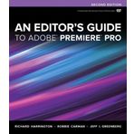 An Editor's Guide to Adobe Premiere Pro by Harrington, Richard, Carman, Robbie, Greenberg, Jeff I. [27 August 2012]