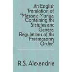 An English Translation of: "Masonic Manual Containing the Statutes and General Regulations of the Freemasonry Order"