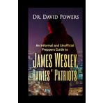 An Informal and Unofficial Preppers Guide to James Wesley, Rawles Patriots (Prepper University Home Study Technical Manual, Band 7)