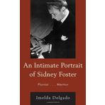 An Intimate Portrait of Sidney Foster: Pianist... Mentor by Imelda Delgado (2013-03-22)