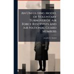 An Unfolding Model of Voluntary Turnover of Air Force Reservists and Air National Guard Members