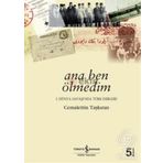 ANA BEN ÖLMEDİM 1. DÜNYA SAVAŞI´NDA TÜRK ESIRLERI - CEMALETTIN TAŞKIRAN