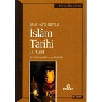 Ana Hatlarıyla İslam Tarihi - 1. Cilt - Adem Apak