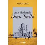 Ana Hatlarıyla İslam Tarihi - Aydın Usta