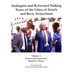 Anabaptist and Reformed Walking Tours of the Cities of Zurich and Bern, Switzerland, Volume I