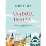 Anadolu Destanı - Türkiyenin Kültürel Mirası ve Gezi Rehberi - Şerif Yenen