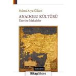 Anadolu Kültürü Üzerine Makaleler - Hilmi Ziya Ülken