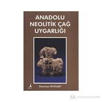 Anadolu Neolitik Çağ Uygarlığı - Nazmiye Mutluay