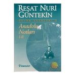 ANADOLU NOTLARI I-II - REŞAT NURI GÜNTEKİN