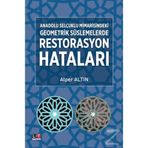 Anadolu Selçuklu Mimarisindeki Geometrik Süslemelerde Restorasyon Hataları - Alper Altın
