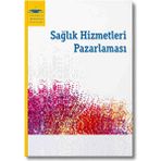 Anadolu Üniversitesi Yayınları Sağlık Hizmetleri Pazarlaması Kitabı | Sağlık Yönetimi | Sağlık Kurumları Işletmeciliği | Pazarlama | Üniversite Ders Kitabı | Akademik Kaynak Kitap
