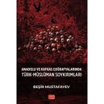 Anadolu ve Kafkas Coğrafyalarında Türk - Müslüman Soykırımları - Beşir Mustafayev