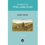Anadolu’da Türk Aşiretleri - ahmed refik altinay