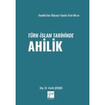 Anadolu’dan Dünyaya Yayılan İrfan Mirası Türk-İslam Tarihinde Ahilik