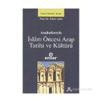 ANAHATLARIYLA İSLAM ÖNCESİ ARAP TARIHI VE KÜLTÜRÜ - ADEM APAK